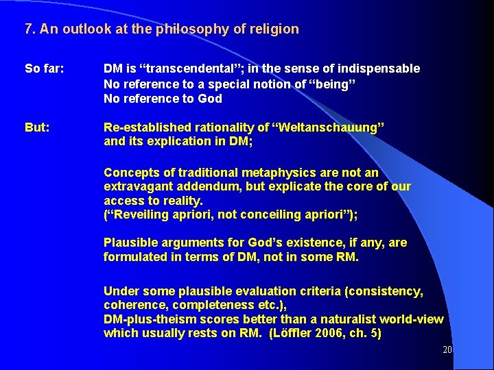 7. An outlook at the philosophy of religion So far: DM is “transcendental”; in
