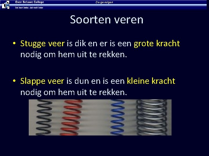De gevolgen Soorten veren • Stugge veer is dik en er is een grote