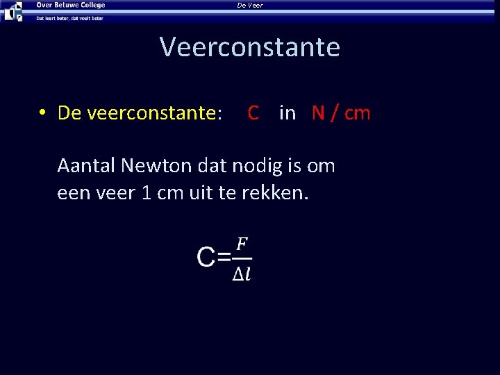 De Veerconstante • De veerconstante: C in N / cm Aantal Newton dat nodig