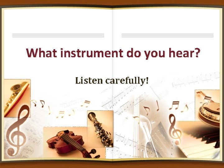 What instrument do you hear? Listen carefully! 