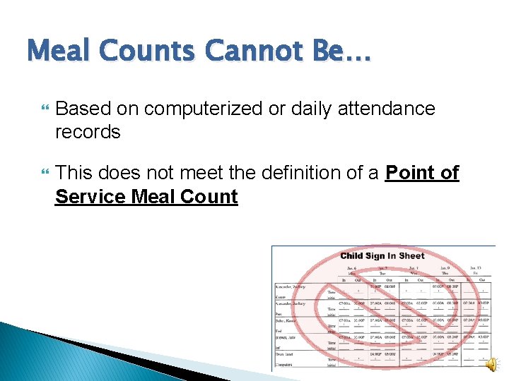 Meal Counts Cannot Be… Based on computerized or daily attendance records This does not