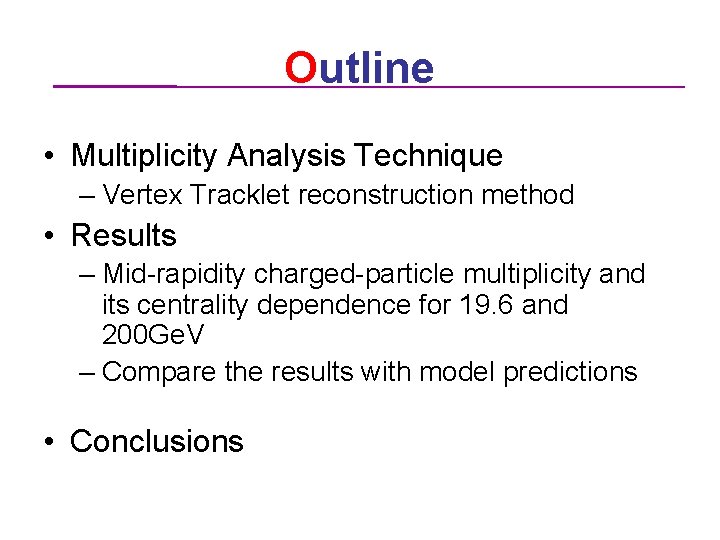 Outline • Multiplicity Analysis Technique – Vertex Tracklet reconstruction method • Results – Mid-rapidity