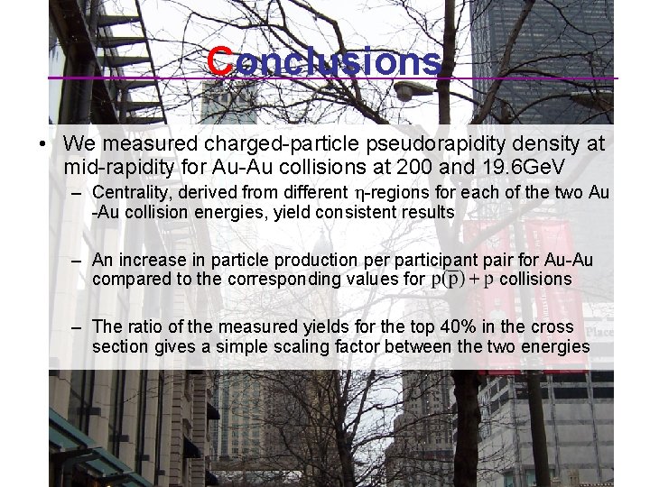 Conclusions • We measured charged-particle pseudorapidity density at mid-rapidity for Au-Au collisions at 200