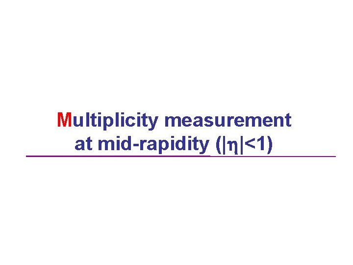 Multiplicity measurement at mid-rapidity (|h|<1) 