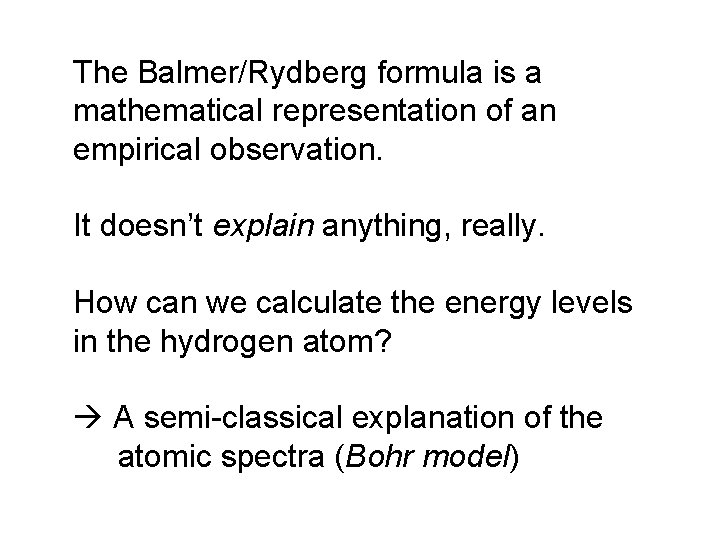 The Balmer/Rydberg formula is a mathematical representation of an empirical observation. It doesn’t explain The Balmer/Rydberg formula is a mathematical representation of an empirical observation. It doesn’t explain
