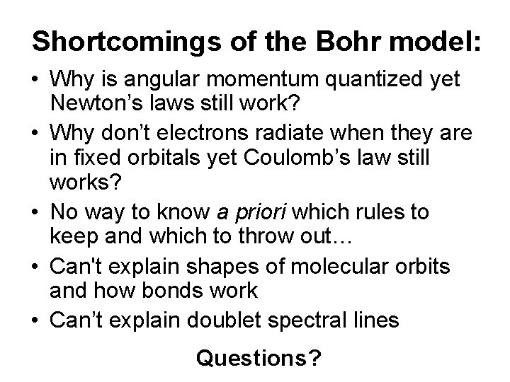 Shortcomings of the Bohr model: • Why is angular momentum quantized yet Newton’s laws Shortcomings of the Bohr model: • Why is angular momentum quantized yet Newton’s laws