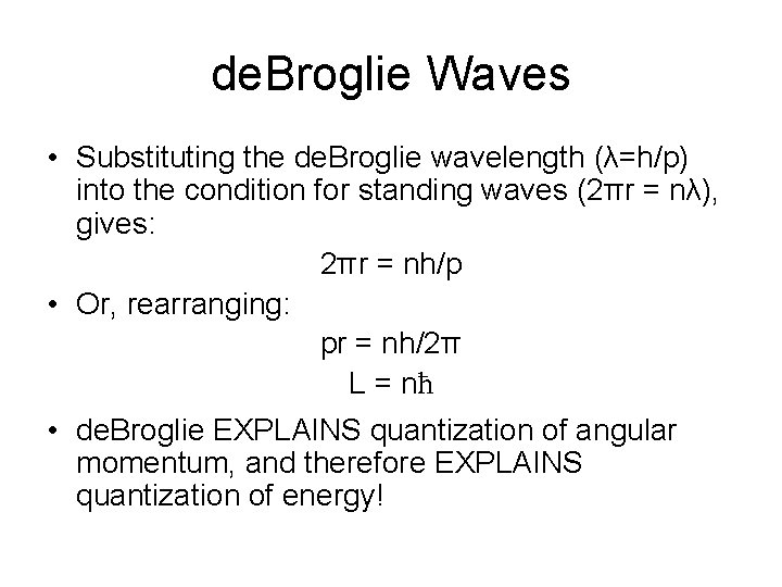 de. Broglie Waves • Substituting the de. Broglie wavelength (λ=h/p) into the condition for de. Broglie Waves • Substituting the de. Broglie wavelength (λ=h/p) into the condition for