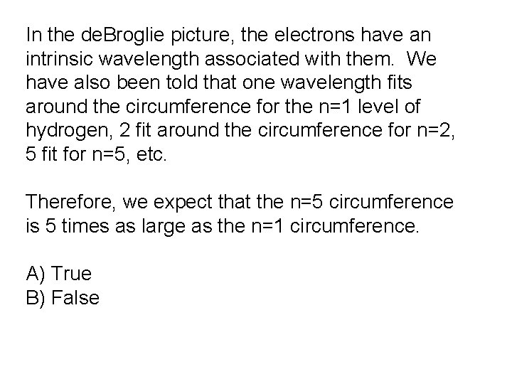 In the de. Broglie picture, the electrons have an intrinsic wavelength associated with them. In the de. Broglie picture, the electrons have an intrinsic wavelength associated with them.