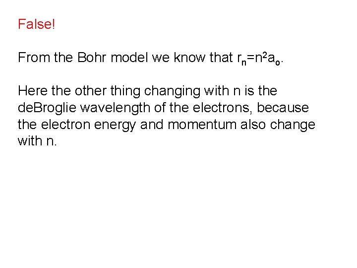 False! From the Bohr model we know that rn=n 2 ao. Here the other False! From the Bohr model we know that rn=n 2 ao. Here the other