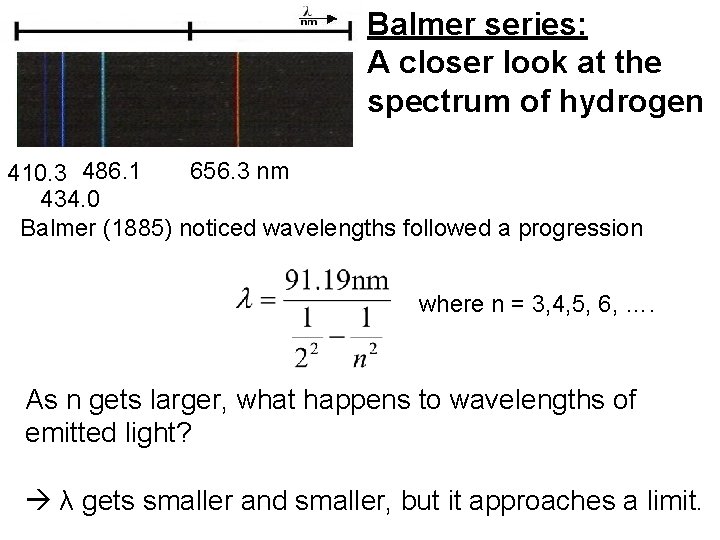 Balmer series: A closer look at the spectrum of hydrogen 656. 3 nm 410. Balmer series: A closer look at the spectrum of hydrogen 656. 3 nm 410.