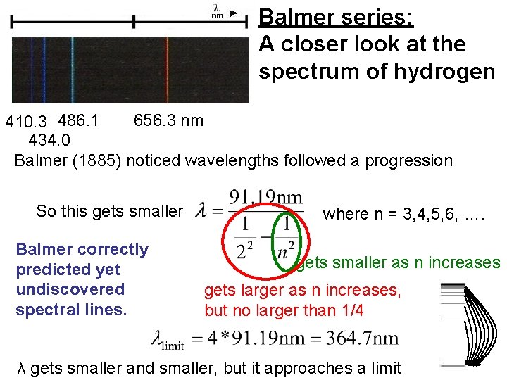 Balmer series: A closer look at the spectrum of hydrogen 656. 3 nm 410. Balmer series: A closer look at the spectrum of hydrogen 656. 3 nm 410.
