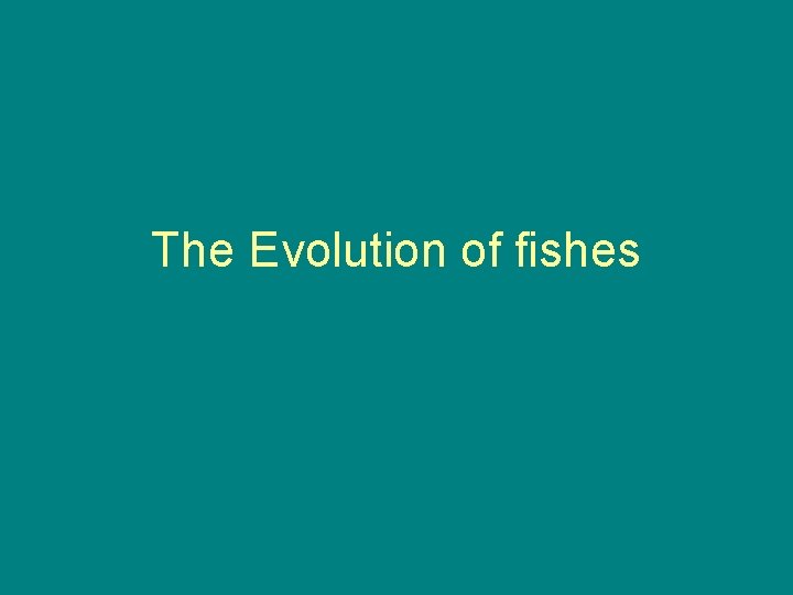 The Evolution of fishes 