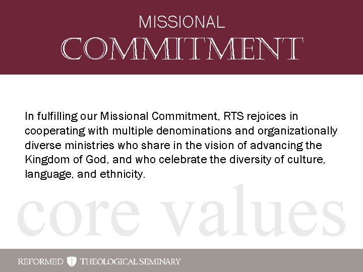 MISSIONAL Commitment In fulfilling our Missional Commitment, RTS rejoices in cooperating with multiple denominations