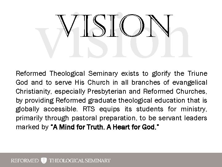 vision Vision Reformed Theological Seminary exists to glorify the Triune God and to serve