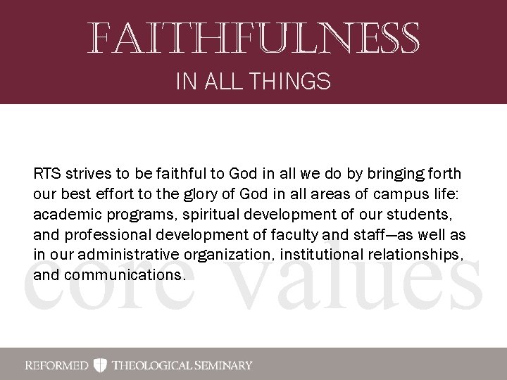 FAith. Fu. Lness IN ALL THINGS RTS strives to be faithful to God in