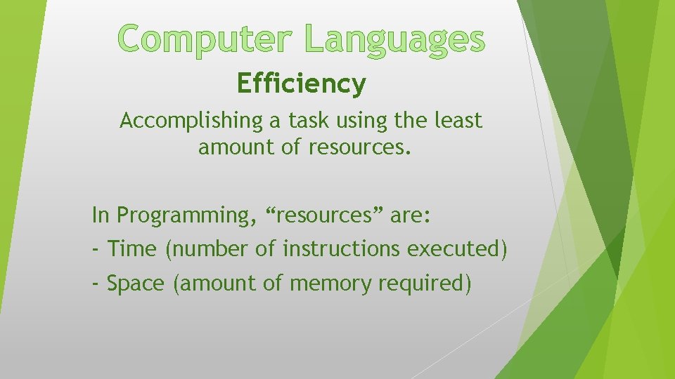Computer Languages Efficiency Accomplishing a task using the least amount of resources. In Programming, Computer Languages Efficiency Accomplishing a task using the least amount of resources. In Programming,