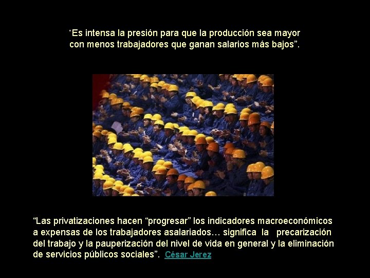 “Es intensa la presión para que la producción sea mayor con menos trabajadores que “Es intensa la presión para que la producción sea mayor con menos trabajadores que