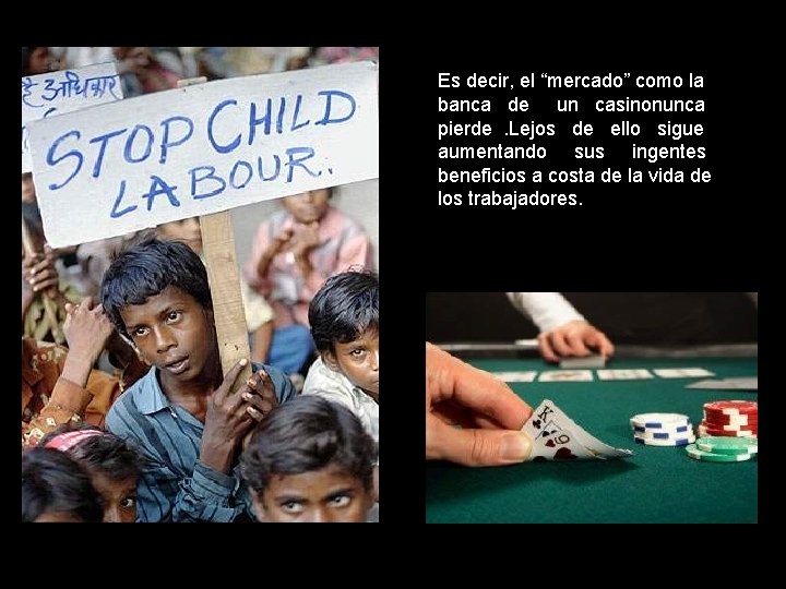 Es decir, el “mercado” como la banca de un casinonunca pierde . Lejos de Es decir, el “mercado” como la banca de un casinonunca pierde . Lejos de
