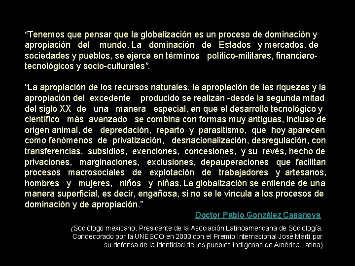 “Tenemos que pensar que la globalización es un proceso de dominación y apropiación del “Tenemos que pensar que la globalización es un proceso de dominación y apropiación del