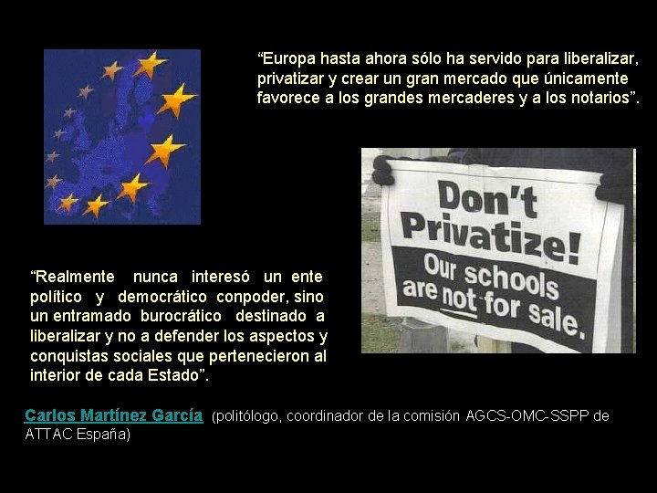 “Europa hasta ahora sólo ha servido para liberalizar, privatizar y crear un gran mercado “Europa hasta ahora sólo ha servido para liberalizar, privatizar y crear un gran mercado
