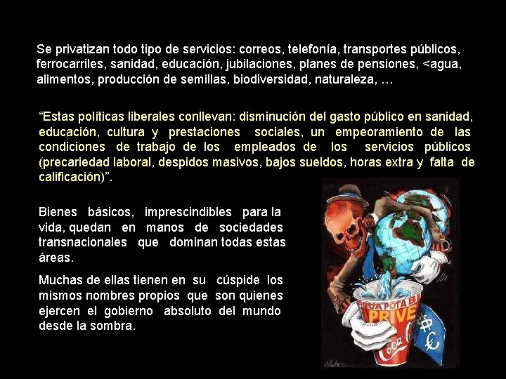 Se privatizan todo tipo de servicios: correos, telefonía, transportes públicos, ferrocarriles, sanidad, educación, jubilaciones, Se privatizan todo tipo de servicios: correos, telefonía, transportes públicos, ferrocarriles, sanidad, educación, jubilaciones,