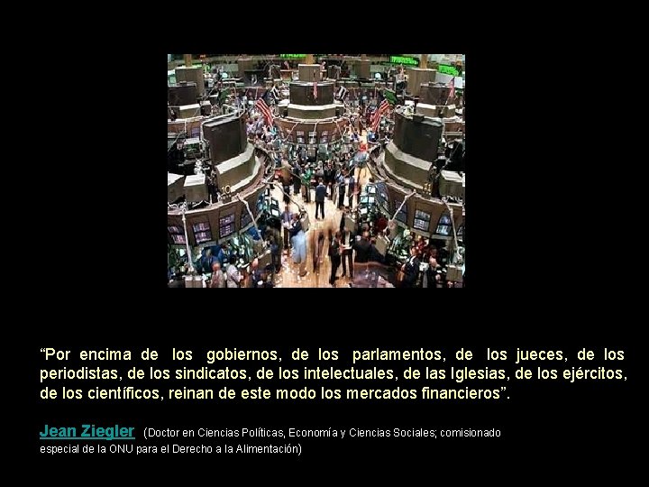 “Por encima de los gobiernos, de los parlamentos, de los jueces, de los periodistas, “Por encima de los gobiernos, de los parlamentos, de los jueces, de los periodistas,