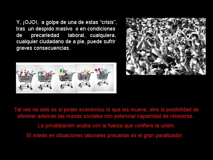 Y, ¡OJO!, a golpe de una de estas “crisis”, tras un despido masivo o Y, ¡OJO!, a golpe de una de estas “crisis”, tras un despido masivo o