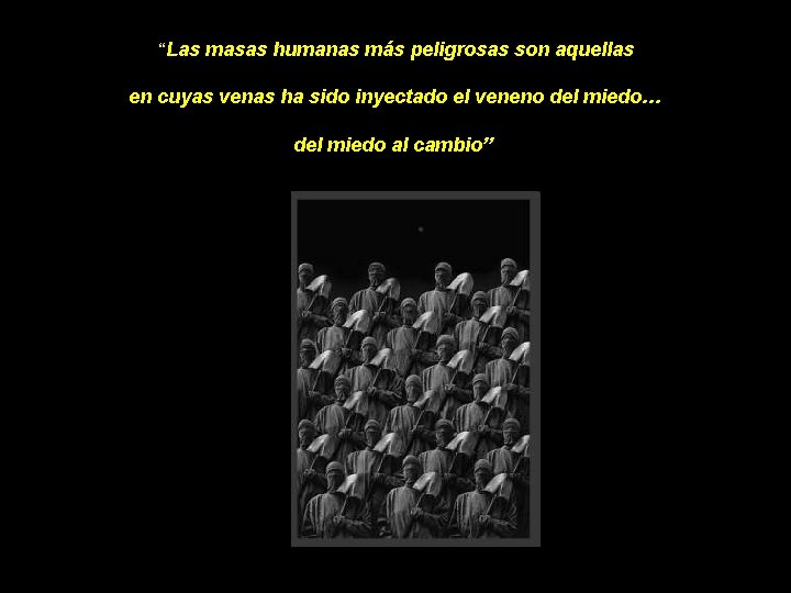 “Las masas humanas más peligrosas son aquellas en cuyas venas ha sido inyectado el “Las masas humanas más peligrosas son aquellas en cuyas venas ha sido inyectado el