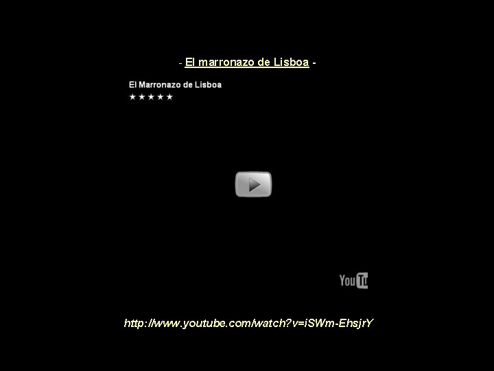 - El marronazo de Lisboa - http: //www. youtube. com/watch? v=i. SWm-Ehsjr. Y - El marronazo de Lisboa - http: //www. youtube. com/watch? v=i. SWm-Ehsjr. Y