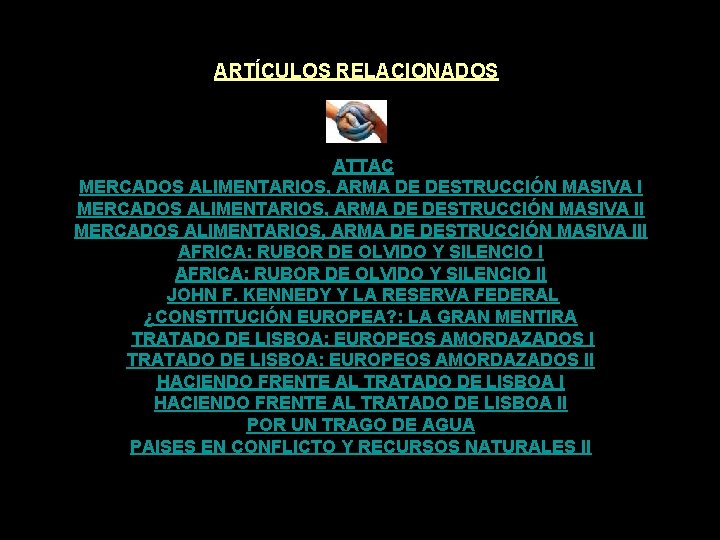 ARTÍCULOS RELACIONADOS ATTAC MERCADOS ALIMENTARIOS, ARMA DE DESTRUCCIÓN MASIVA III AFRICA: RUBOR DE OLVIDO ARTÍCULOS RELACIONADOS ATTAC MERCADOS ALIMENTARIOS, ARMA DE DESTRUCCIÓN MASIVA III AFRICA: RUBOR DE OLVIDO