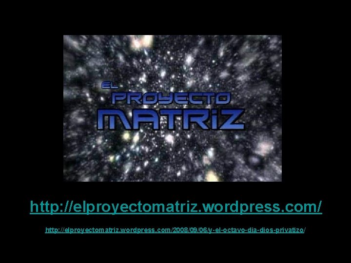 http: //elproyectomatriz. wordpress. com/2008/09/06/y-el-octavo-dia-dios-privatizo/ http: //elproyectomatriz. wordpress. com/2008/09/06/y-el-octavo-dia-dios-privatizo/