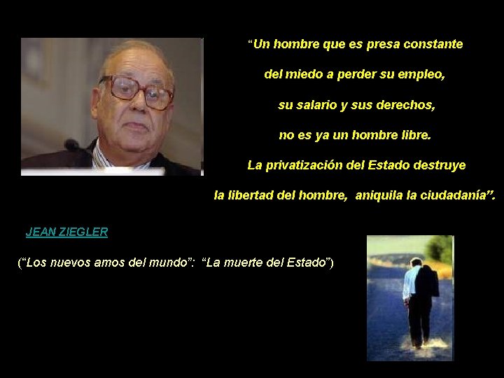 “Un hombre que es presa constante del miedo a perder su empleo, su salario “Un hombre que es presa constante del miedo a perder su empleo, su salario