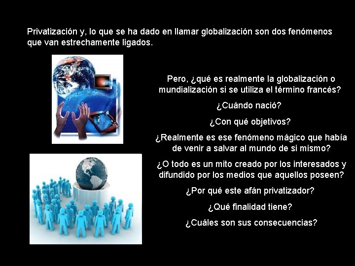 Privatización y, lo que se ha dado en llamar globalización son dos fenómenos que Privatización y, lo que se ha dado en llamar globalización son dos fenómenos que