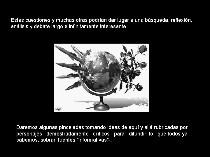 Estas cuestiones y muchas otras podrían dar lugar a una búsqueda, reflexión, análisis y Estas cuestiones y muchas otras podrían dar lugar a una búsqueda, reflexión, análisis y