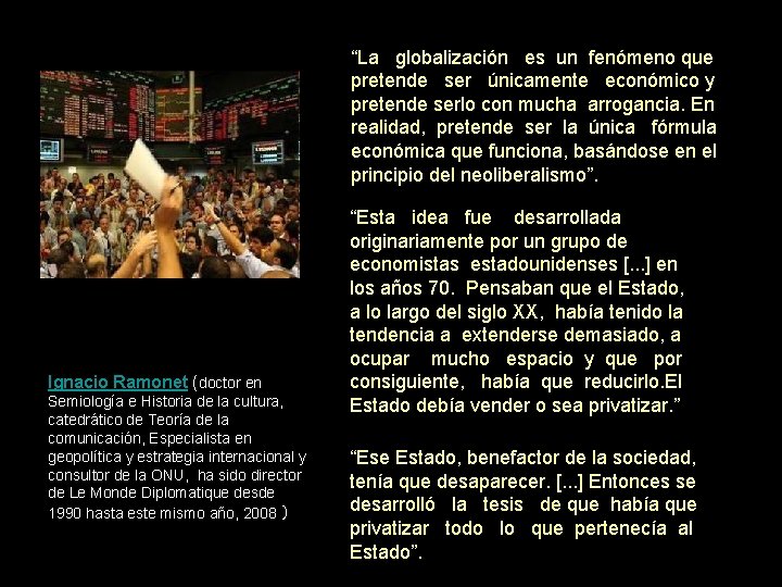 “La globalización es un fenómeno que pretende ser únicamente económico y pretende serlo con “La globalización es un fenómeno que pretende ser únicamente económico y pretende serlo con