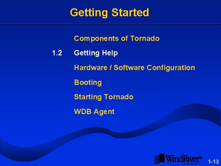 Getting Started Components of Tornado 1. 2 Getting Help Hardware / Software Configuration Booting