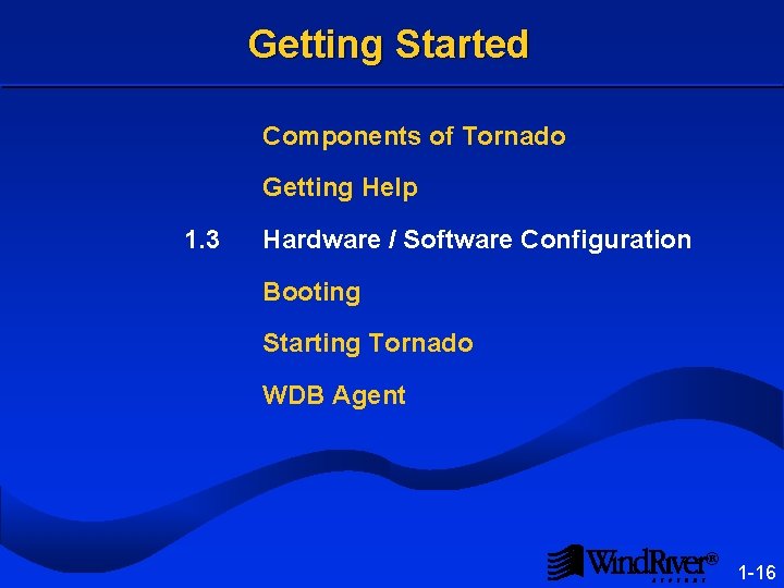 Getting Started Components of Tornado Getting Help 1. 3 Hardware / Software Configuration Booting