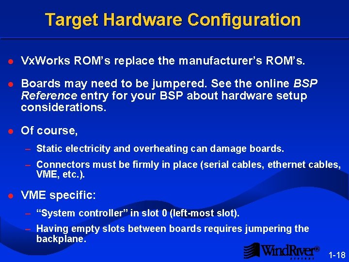 Target Hardware Configuration l Vx. Works ROM’s replace the manufacturer’s ROM’s. l Boards may