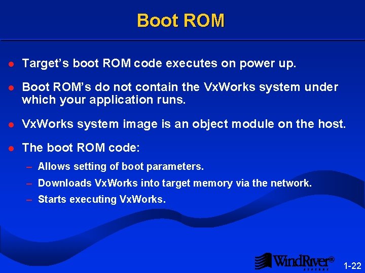 Boot ROM l Target’s boot ROM code executes on power up. l Boot ROM’s