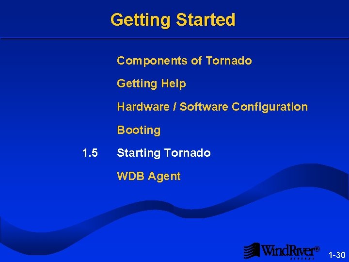 Getting Started Components of Tornado Getting Help Hardware / Software Configuration Booting 1. 5