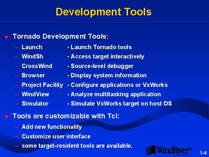 Development Tools l Tornado Development Tools: – Launch - Launch Tornado tools – Wind.