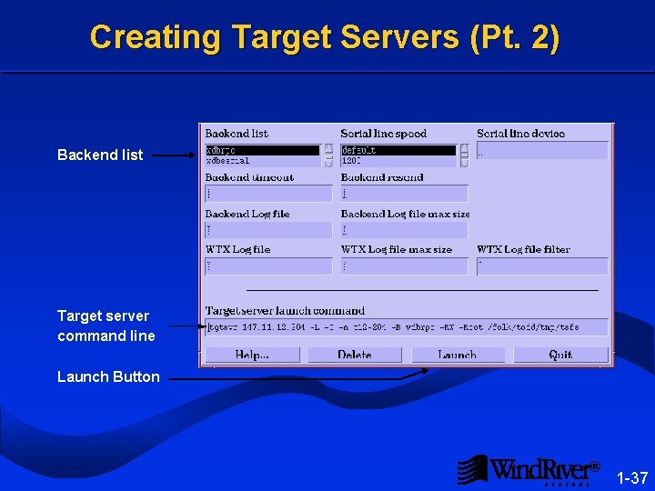 Creating Target Servers (Pt. 2) Backend list Target server command line Launch Button ®
