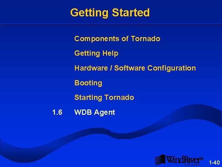 Getting Started Components of Tornado Getting Help Hardware / Software Configuration Booting Starting Tornado