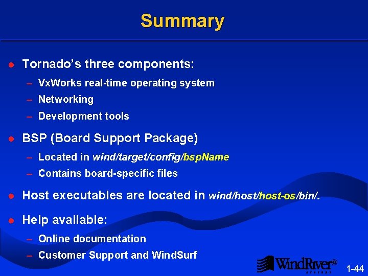 Summary l Tornado’s three components: – Vx. Works real-time operating system – Networking –