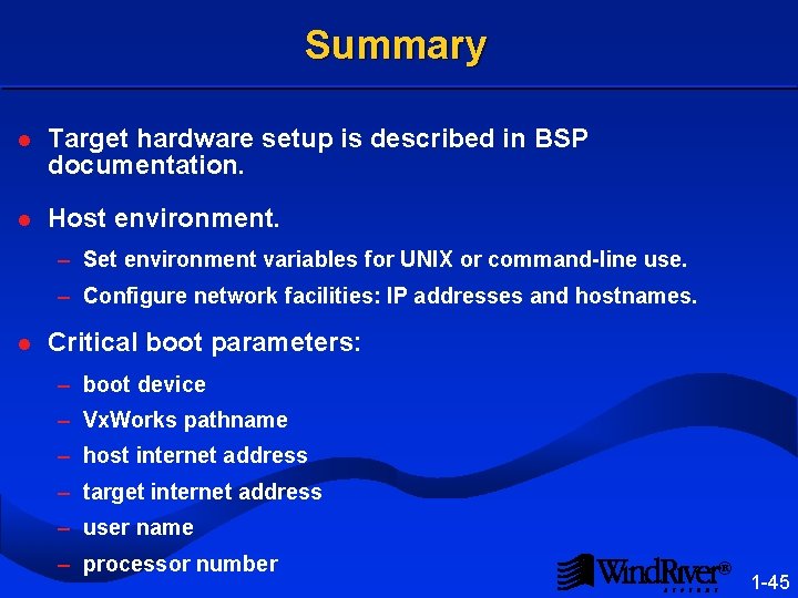 Summary l Target hardware setup is described in BSP documentation. l Host environment. –
