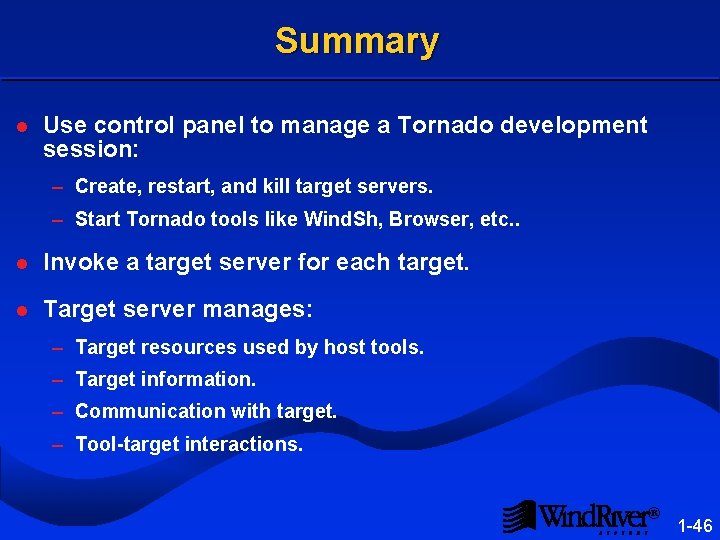 Summary l Use control panel to manage a Tornado development session: – Create, restart,