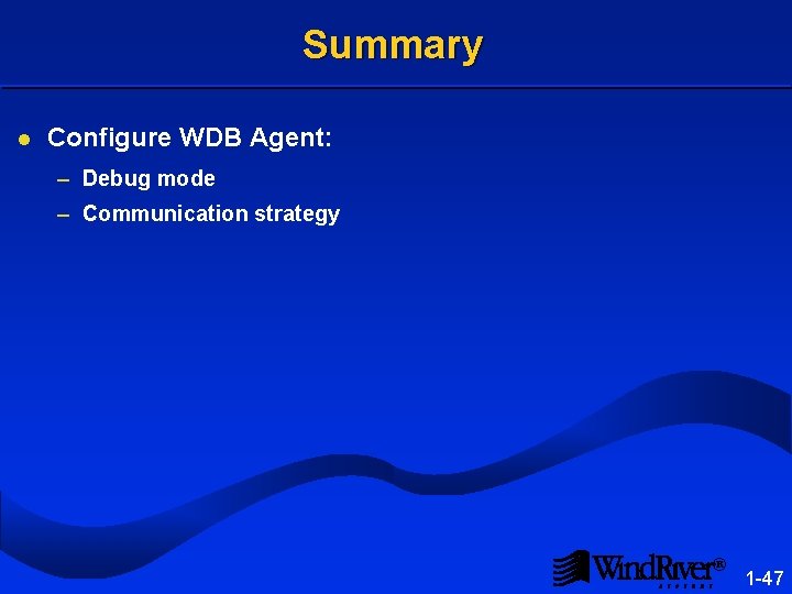 Summary l Configure WDB Agent: – Debug mode – Communication strategy ® 1 -47