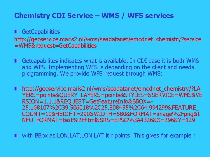 Chemistry CDI Service – WMS / WFS services Get. Capabilities http: //geoservice. maris 2.