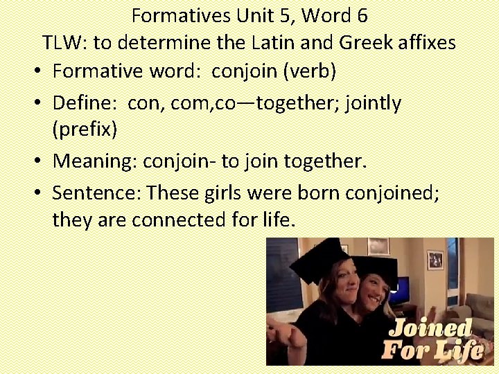 Formatives Unit 5, Word 6 TLW: to determine the Latin and Greek affixes •
