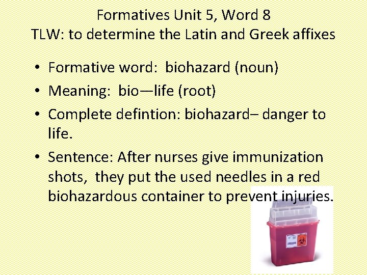 Formatives Unit 5, Word 8 TLW: to determine the Latin and Greek affixes •